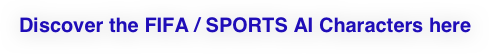 Discover the FIFA / SPORTS AI Characters here